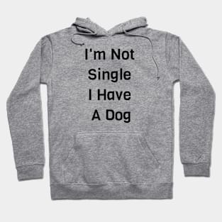 I'm Not Single I Have A Dog Hoodie